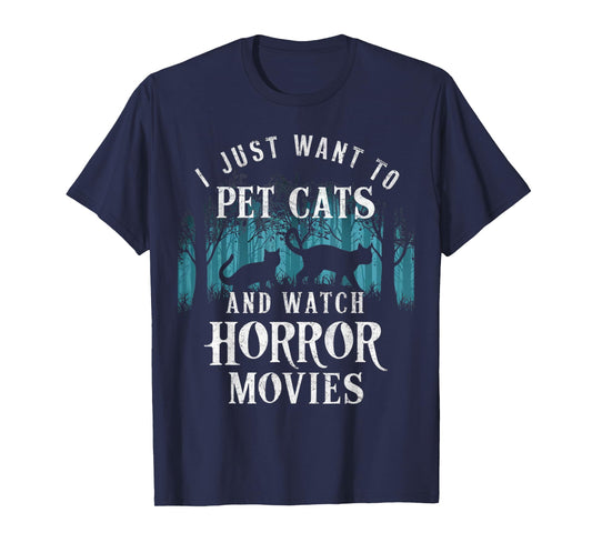 Funny I Just Want To Pet Cats And Watch Horror Movies Lover T-Shirt