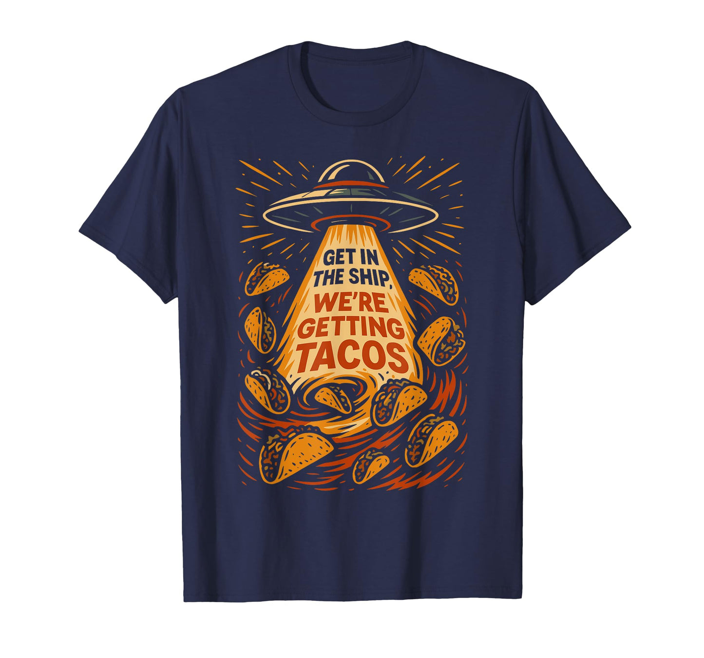 Alien Eating Taco, Get In the Ship We're Getting Tacos T-Shirt