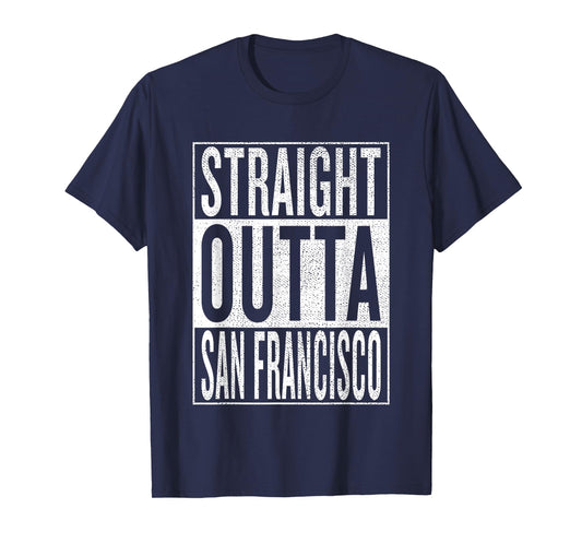 Straight Outta San Francisco Great Travel Gift Idea T-Shirt T-Shirt