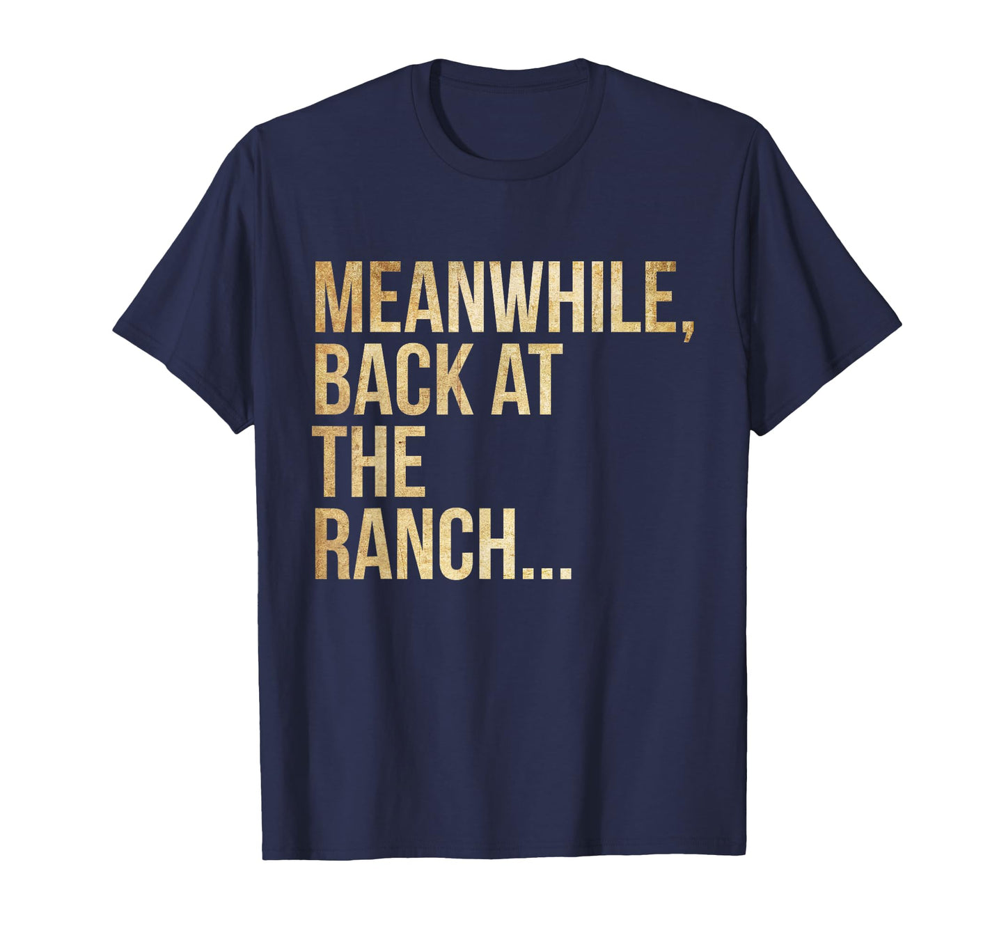Popular Phrases "Meanwhile, back at the ranch T-Shirt