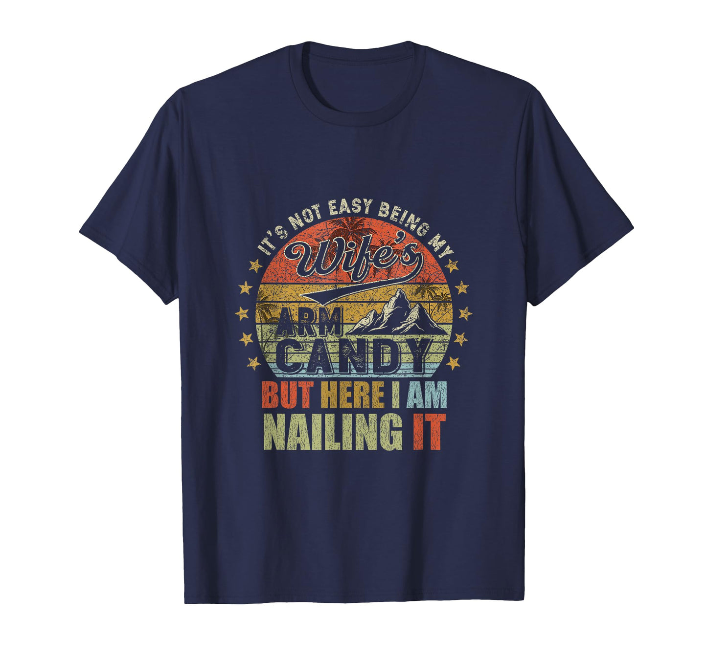 It's Not Easy Being My Wife's Arm Candy Retro Funny Husband T-Shirt