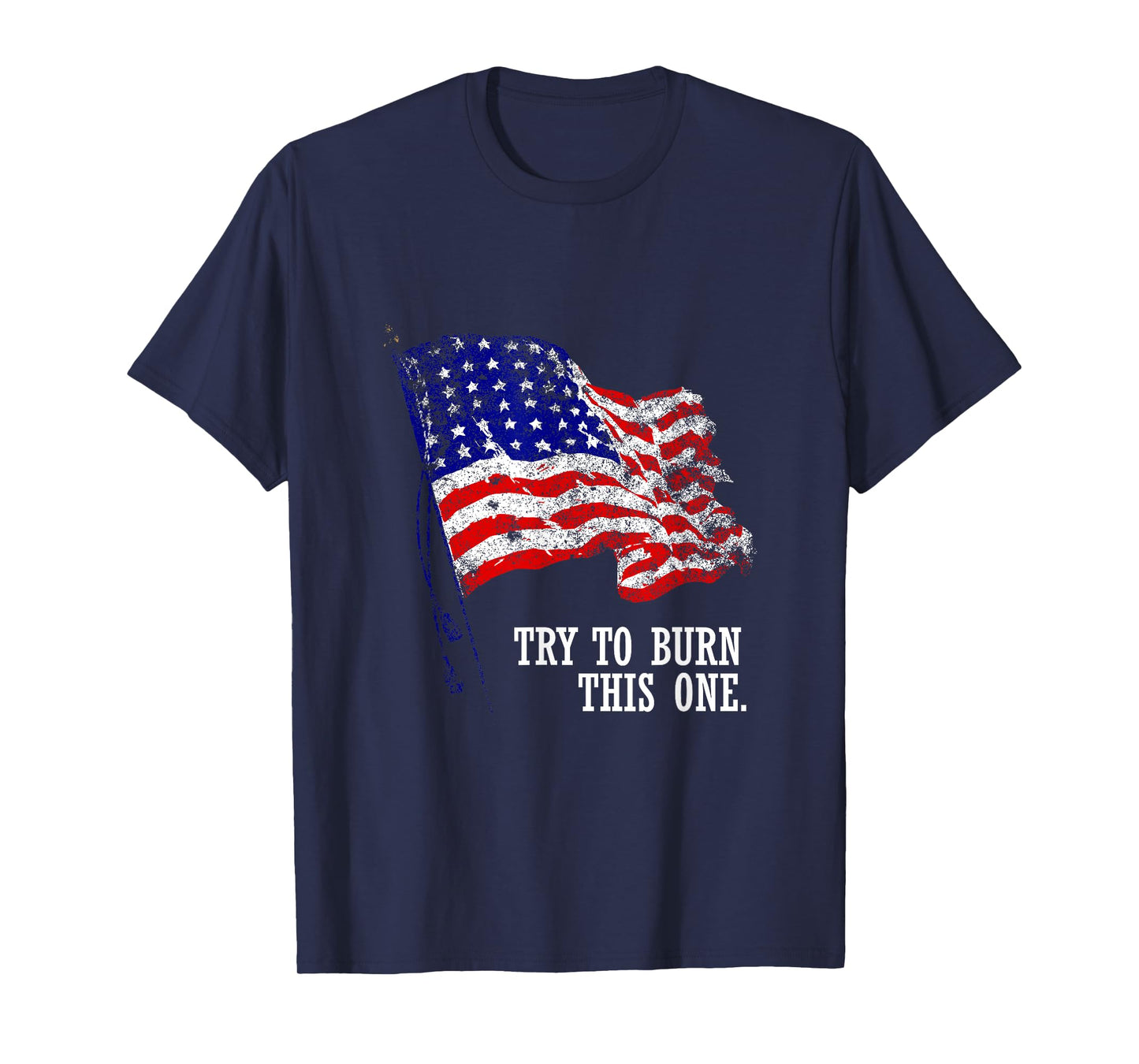 Try to burn this American Flag T-Shirt Distressed Patriotic T-Shirt