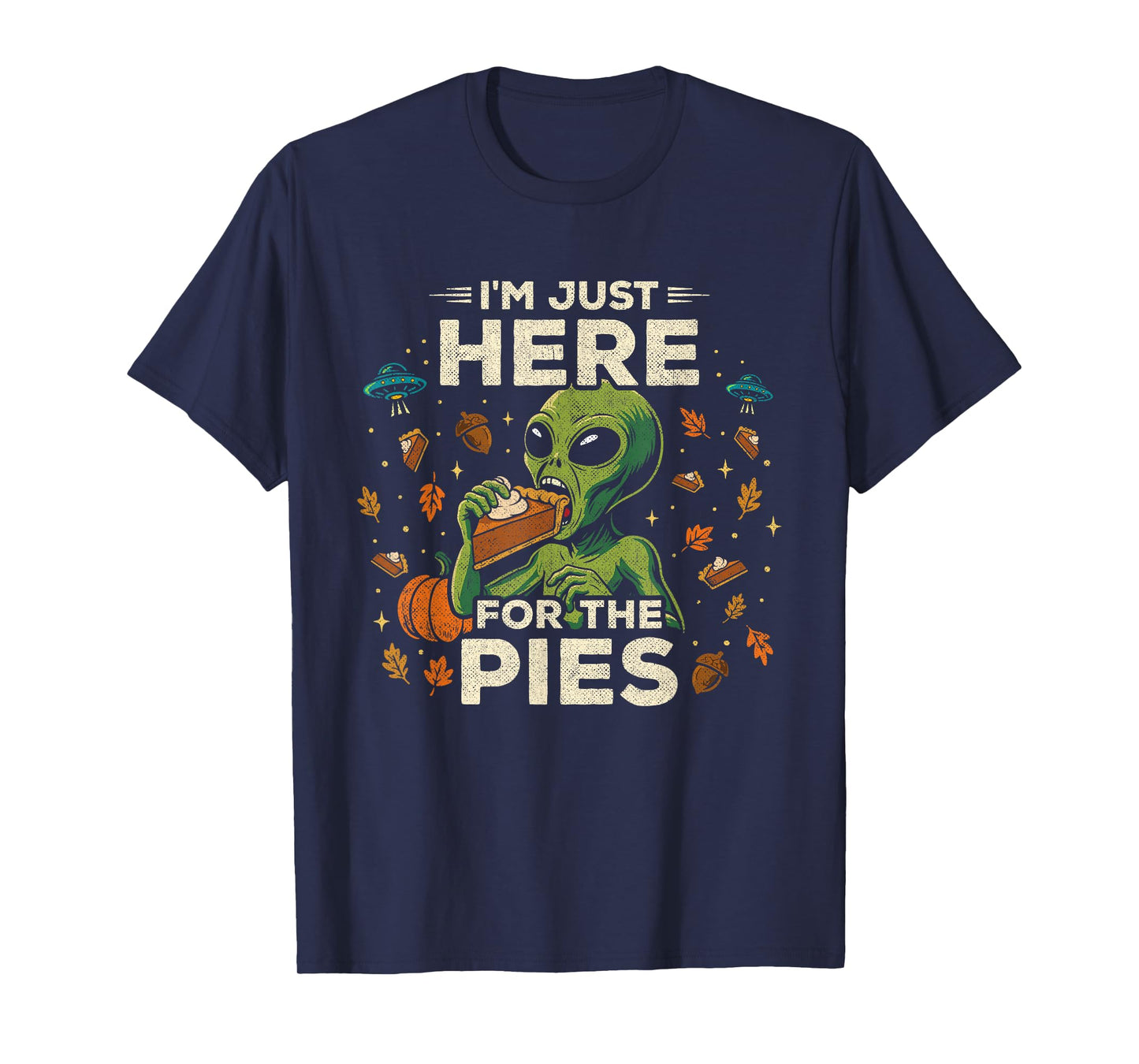 Funny Thanksgiving Alien - Here for The Pies Thanksgiving T-Shirt