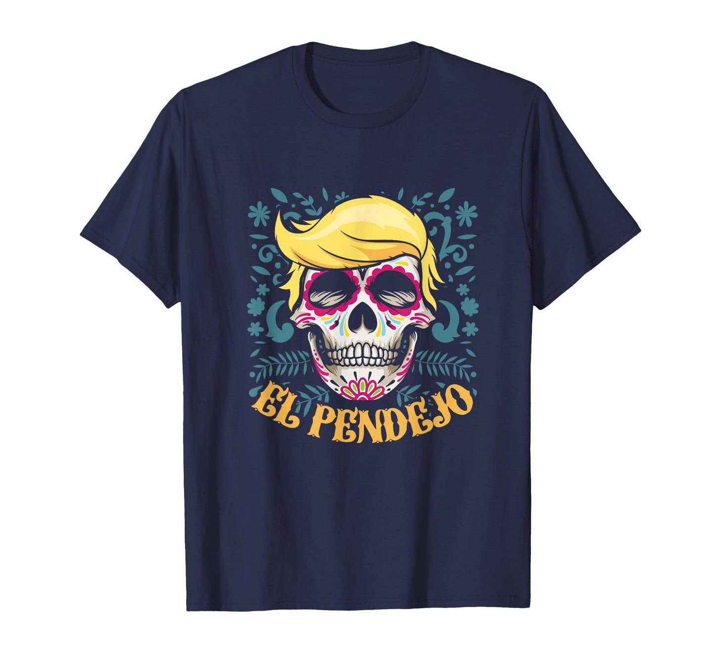 El Pendejo Dia De Los Muertos Sugar Skull Trump T-Shirt