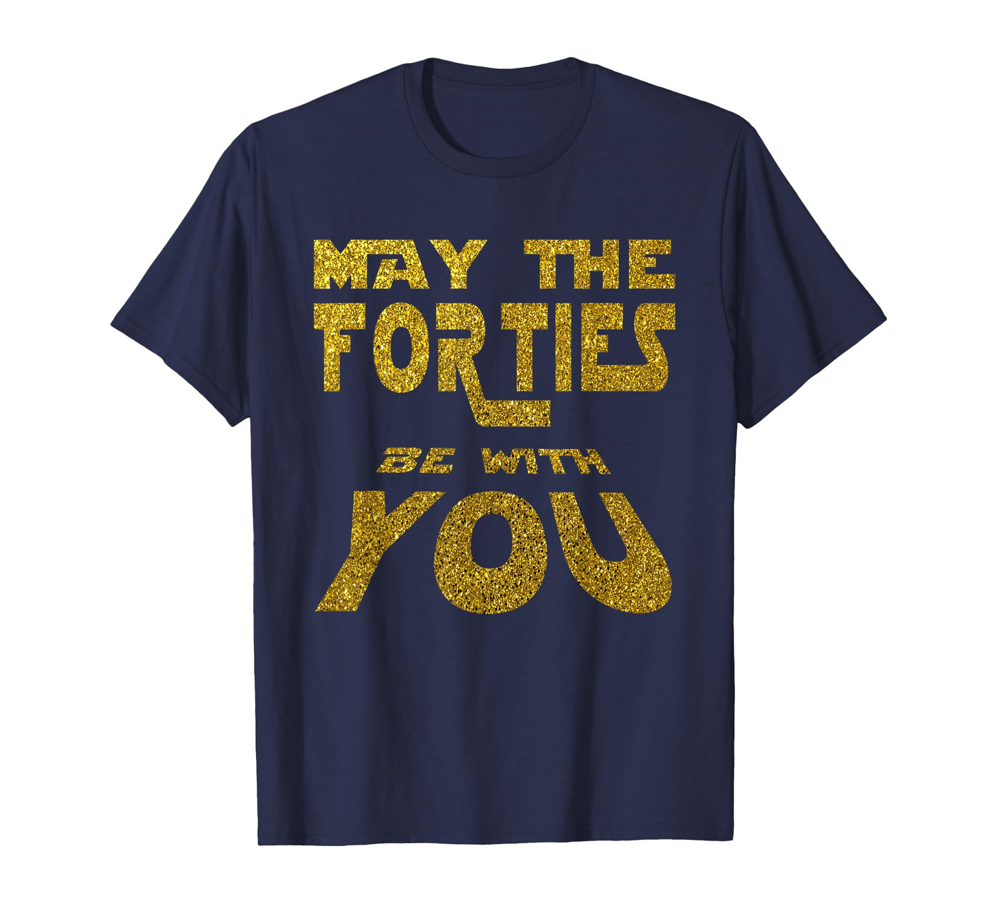 May the Forties be with You | 40th Birthday Gift Fun T-Shirt T-Shirt