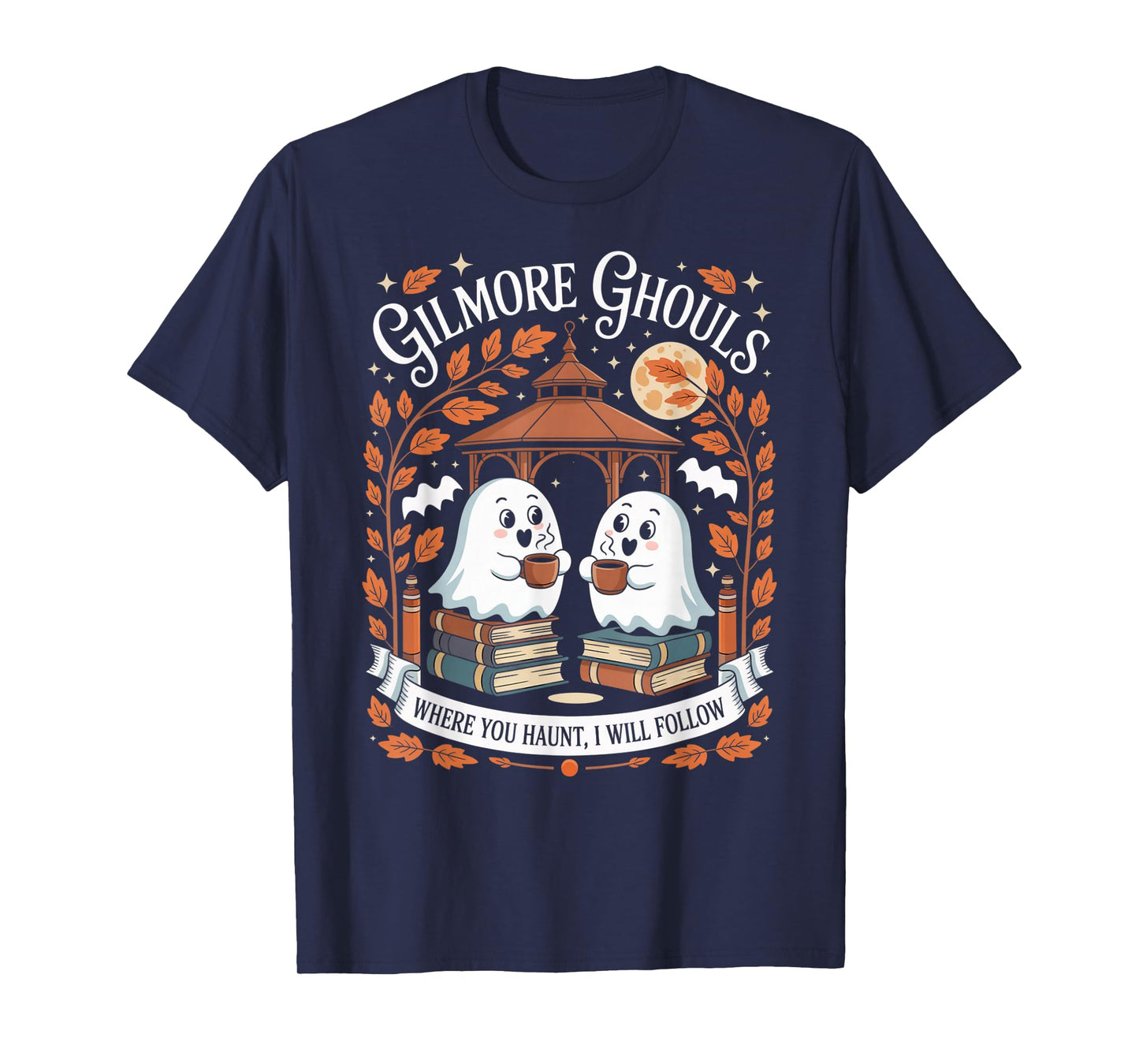 Gilmore Ghouls Where You Haunt I Will Follow T-Shirt