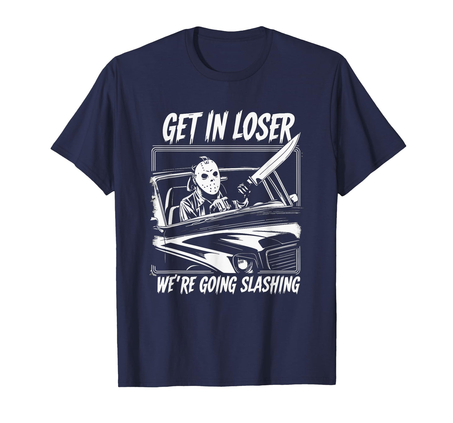 Horror Halloween Character Get In Loser We're Going Slashing T-Shirt