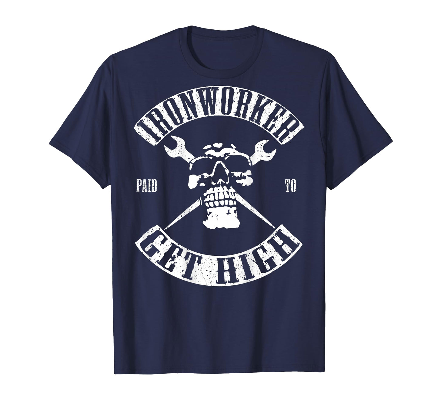 Paid To Get High Funny Ironworker T-Shirt T-Shirt