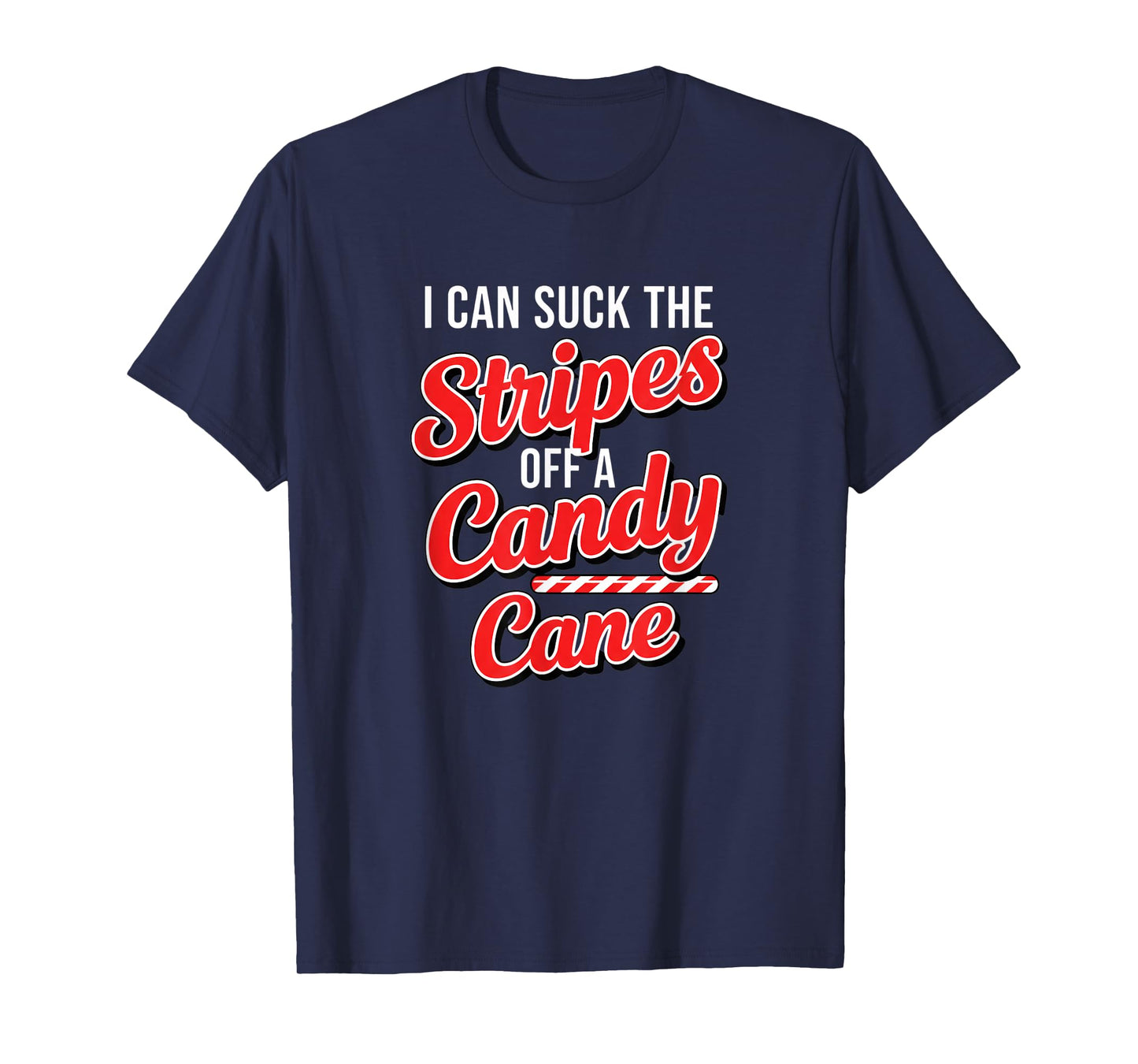 Christmas Naughty Candy Cane Innuendo I Can Suck The Stripes T-Shirt