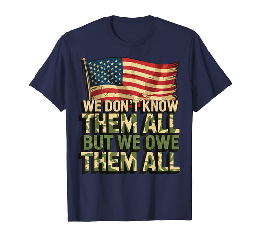We Don't Know Them All But We Owe Them All T-Shirt