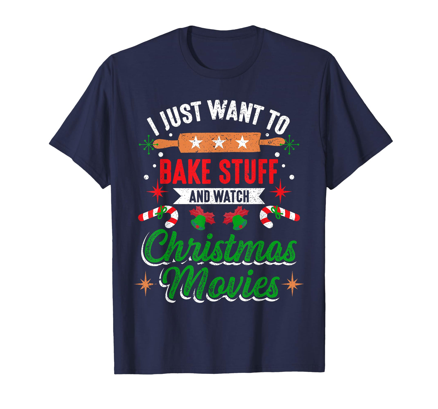 I Just Want To Bake Stuff And Watch Christmas Movies Xmas T-Shirt