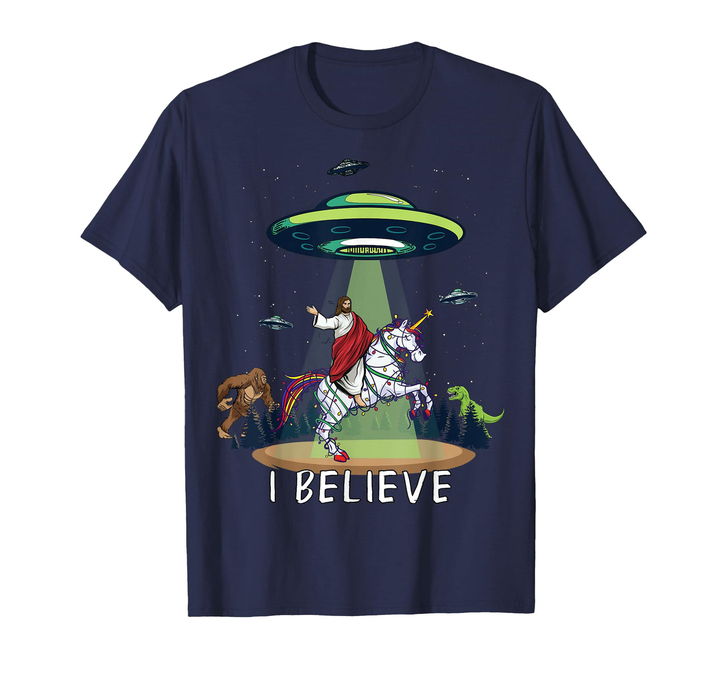 Believe Bigfoot Dinosaur Alien UFO Jesus Riding On Unicorn T-Shirt