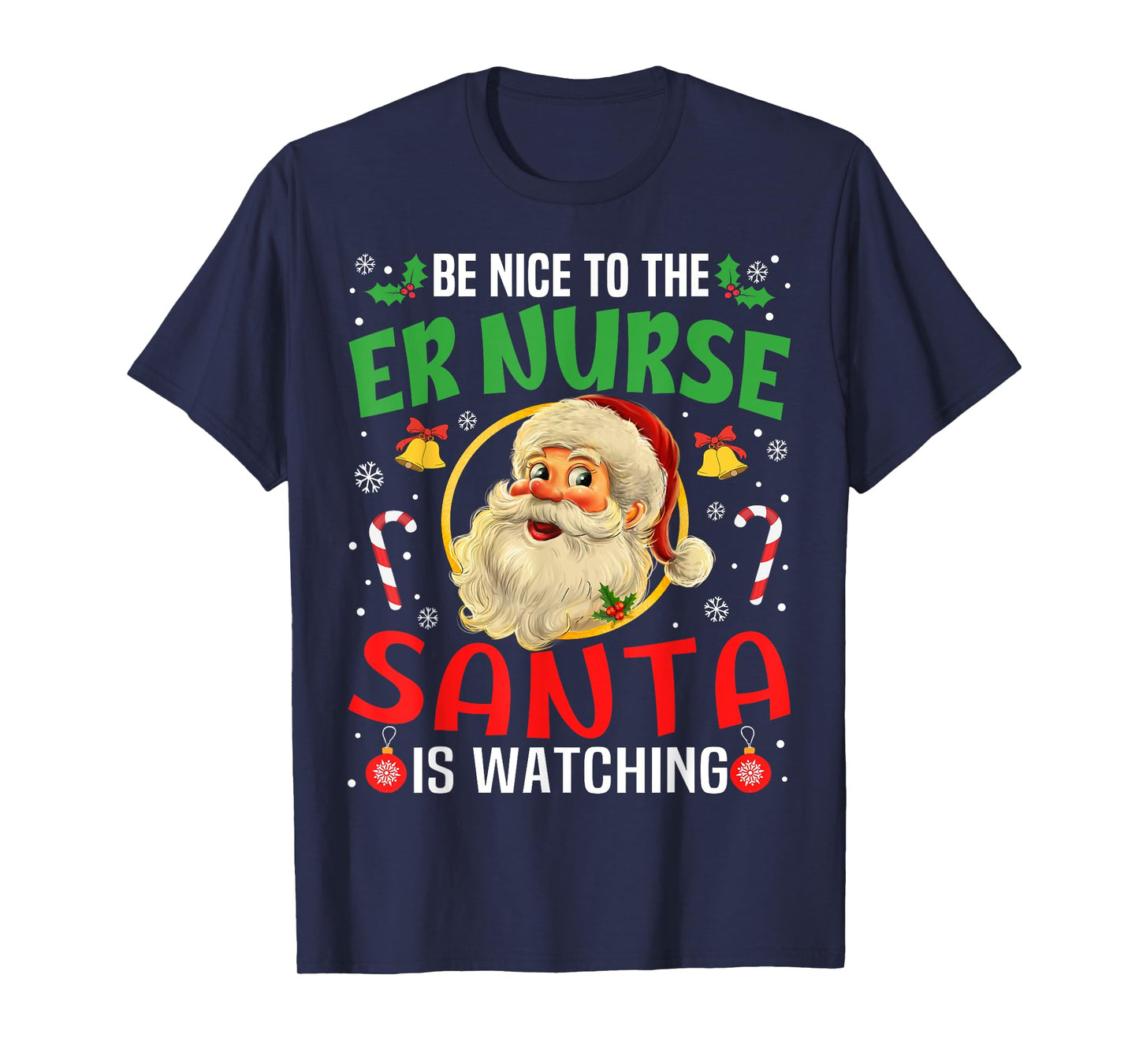 Be Nice To The Er Nurse Santa Is Watching Christmas Funny T-Shirt