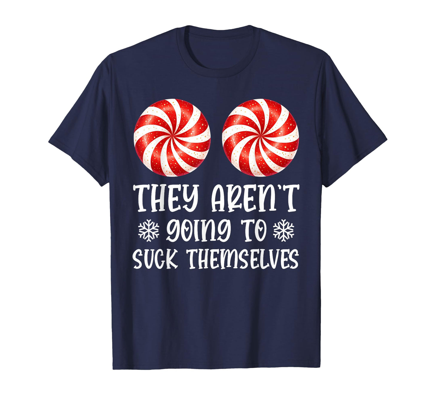 They aren't Going to Suck Themselves Peppermint Candies T-Shirt