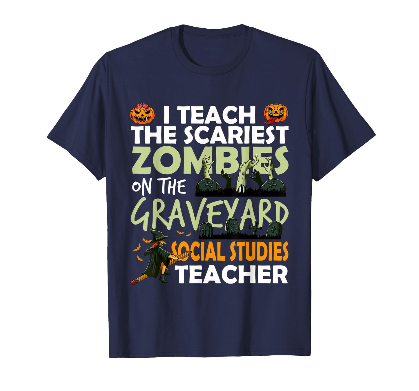 Social Studies Teacher Teach Scariest Zombies On Graveyard T-Shirt for Men Women