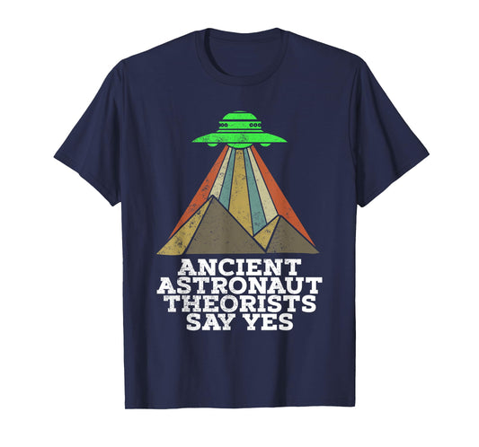 Funny Meme Ancient Astronaut Theorists Say Yes Quote T-Shirt T-Shirt