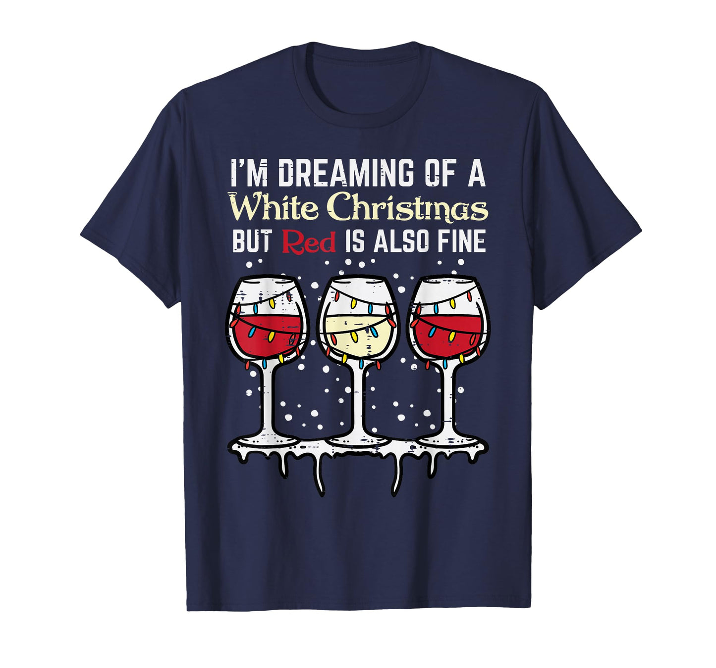 Dreaming White Christmas Red Also Fine Funny Xmas Women Men T-Shirt