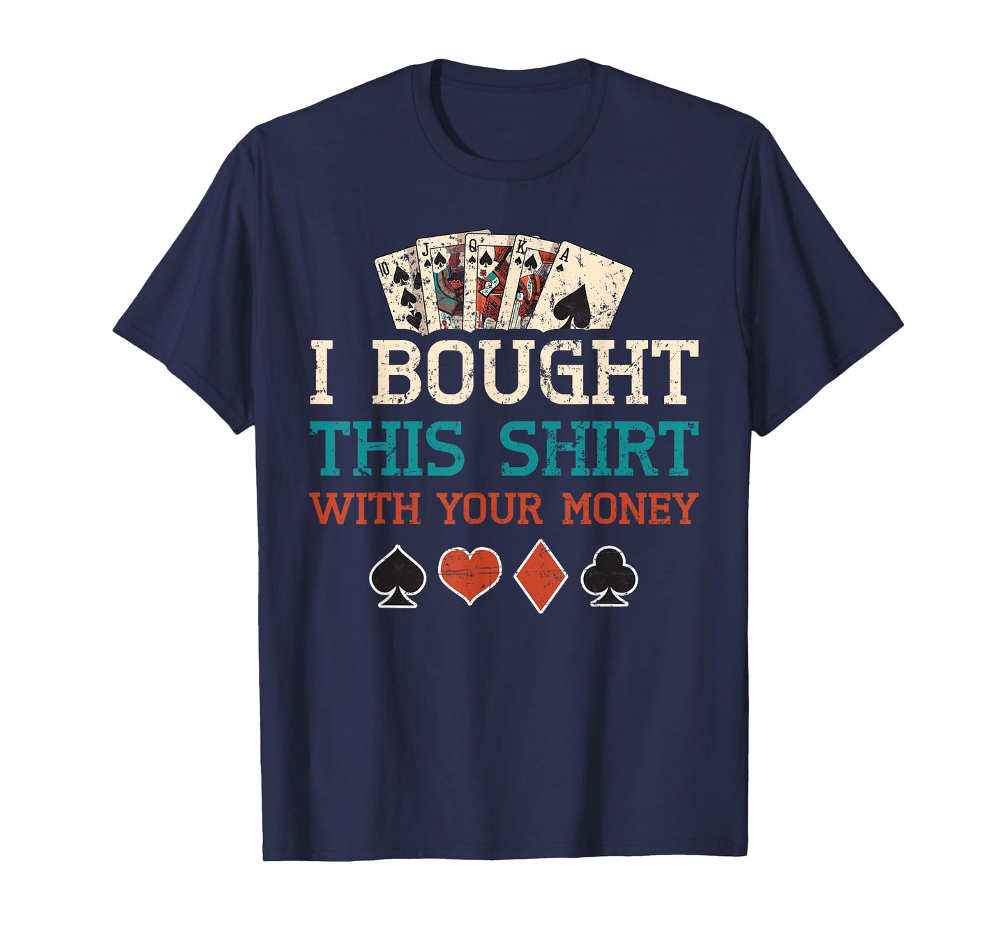 I Bought This Shirt With Your Money Poker Cards Player Gift T-Shirt