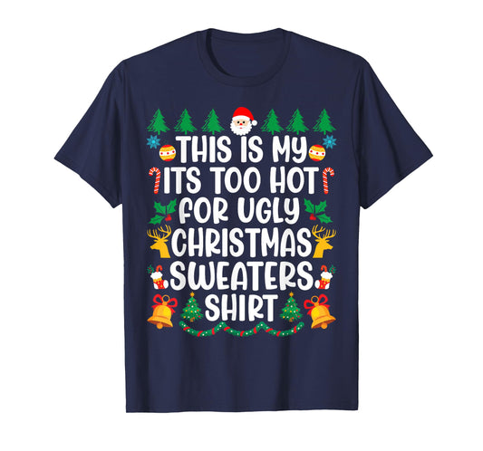 Its Too Hot For Ugly Christmas Sweaters Funny Xmas PJs Men T-Shirt