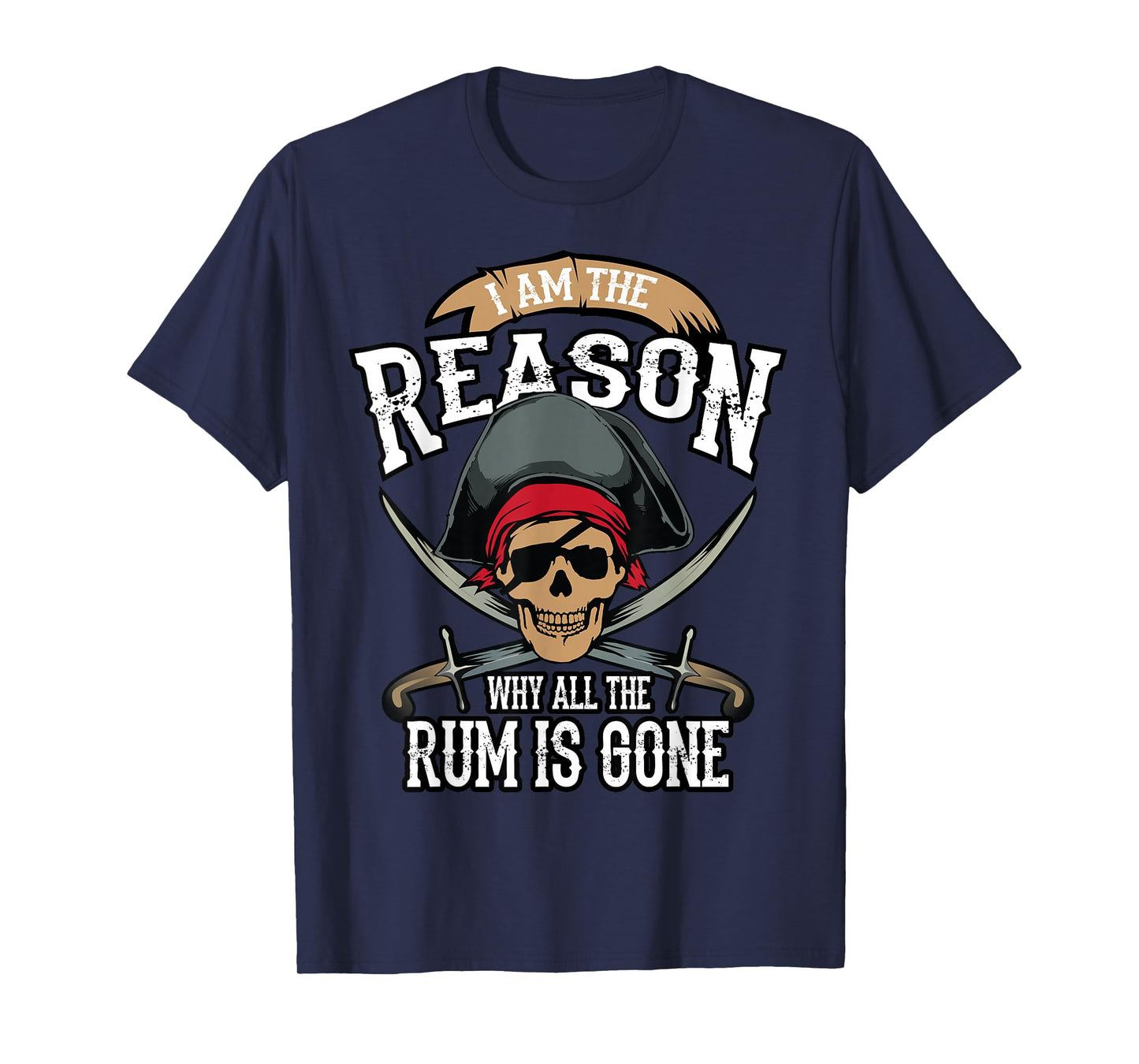 Funny I Am The Reason Why All The Rum is Gone Shirt Gift T-Shirt
