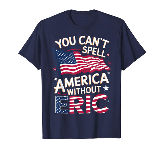 Cant Spell America W/out Eric 4th of July Patriotic Name T-Shirt