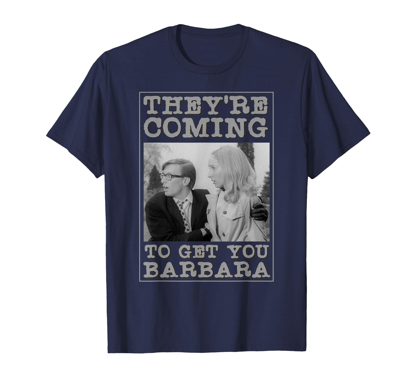 They're Coming To Get You Barbara - Zombie The Living Dead T-Shirt