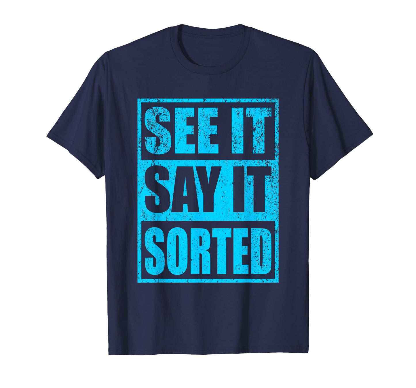 See It Say It Sorted T-Shirt