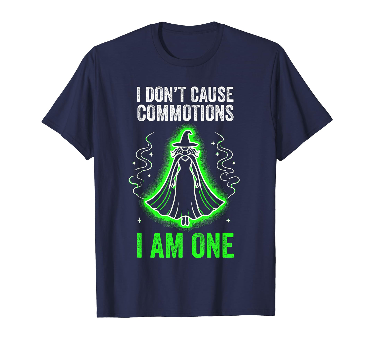 I don't cause commotions, I am one T-Shirt