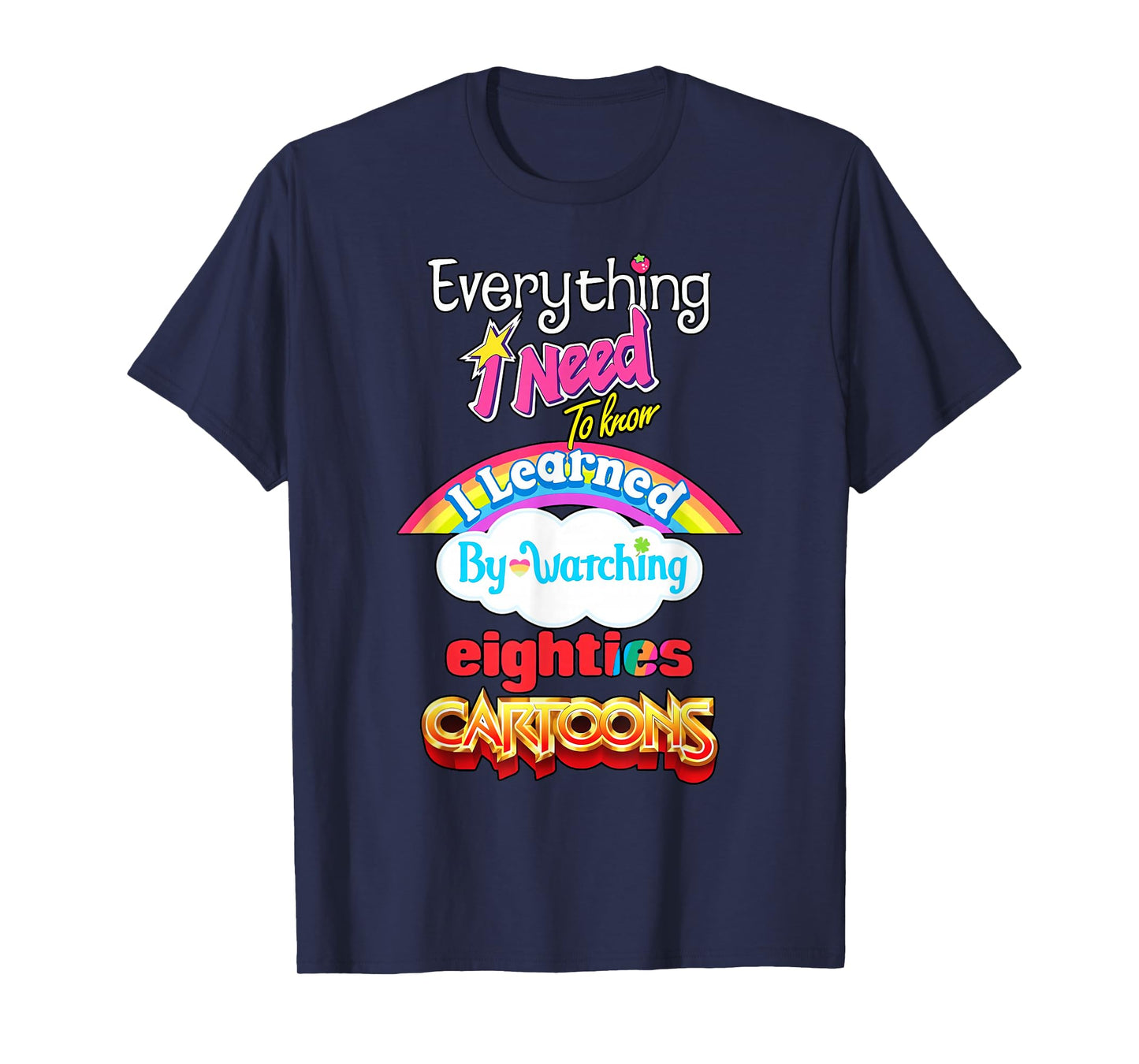 Everything Need to Know I Learned Watching Eighties Cartoons T-Shirt