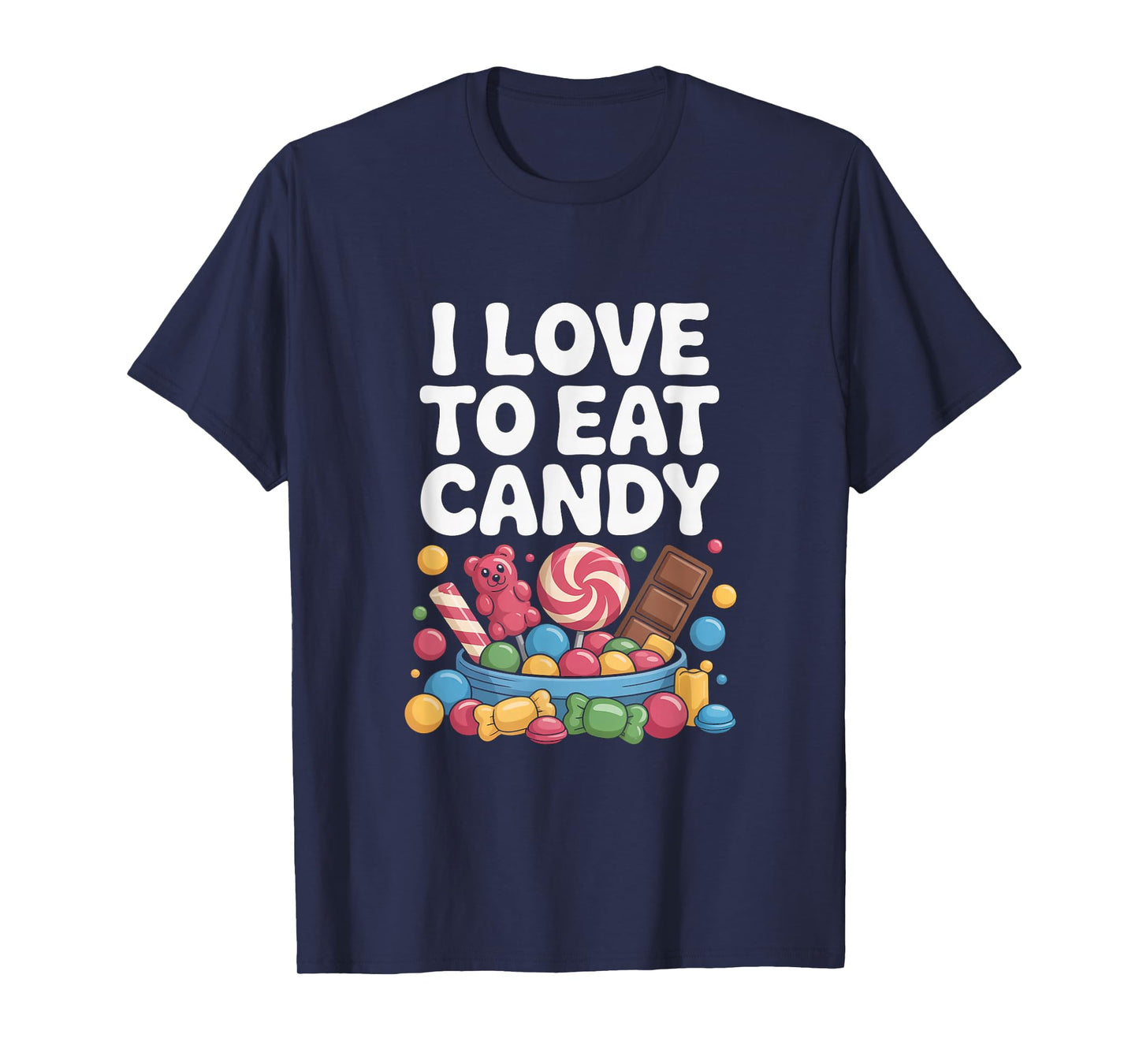 I Love To Eat Candy Sweet Treats Fun T-Shirt