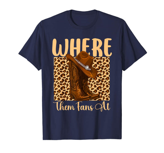 Where Them Fans at - Cowboy Western Cowpoke Country T-Shirt