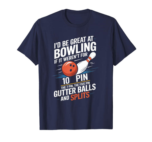 I'd Be Great At Bowling If Not For Ten Seven Pin Splits T-Shirt