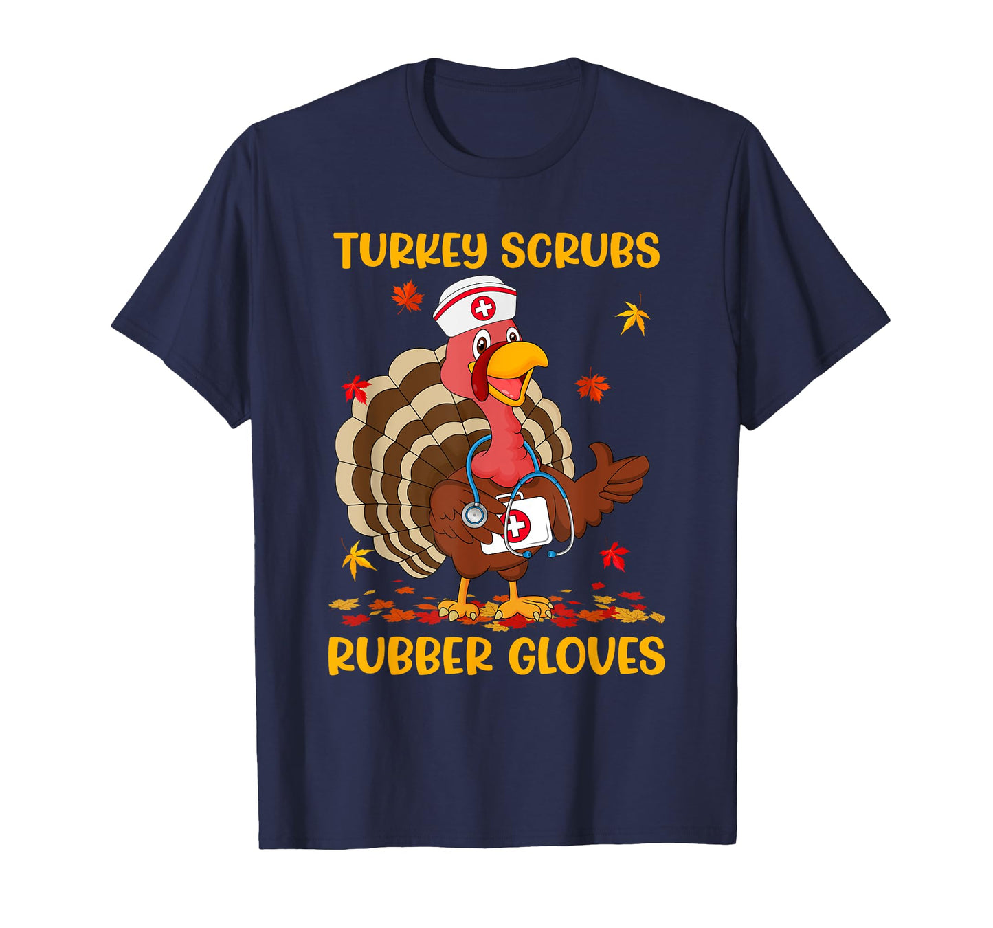 Turkey Scrubs Rubber Gloves Funny Turkey Nurse Thanksgiving T-Shirt