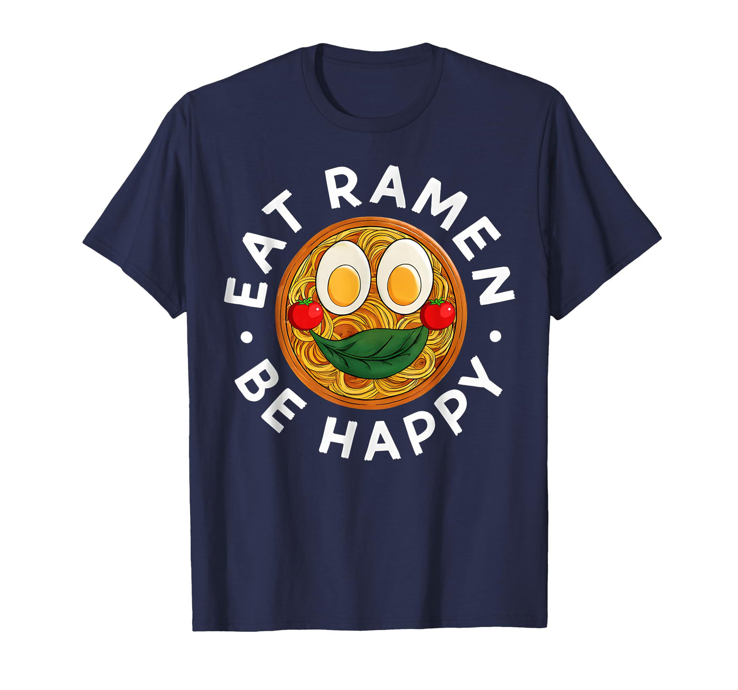 Eat Ramen Be Happy Kawaii Style Funny Japanese Anime T-Shirt