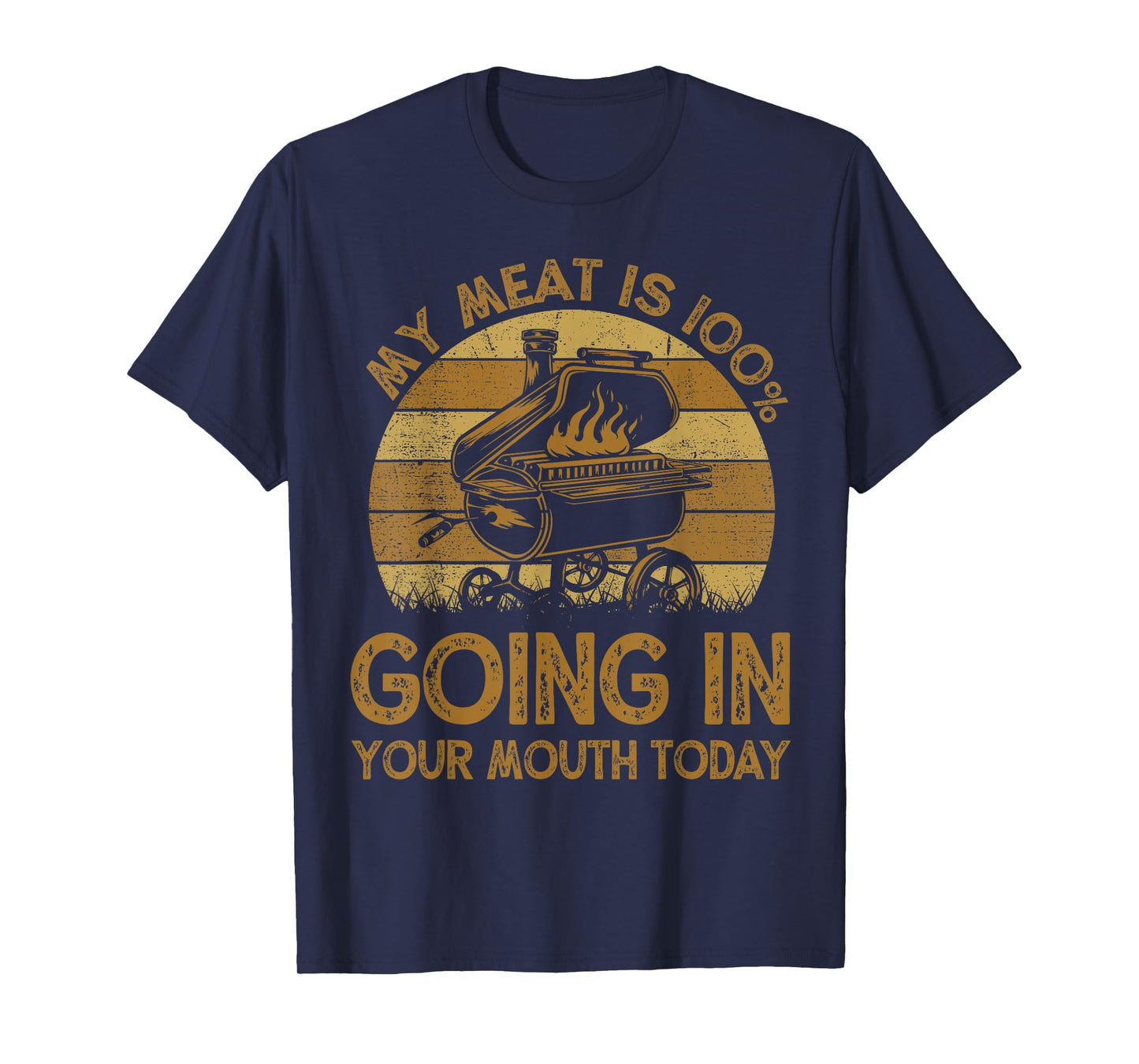 BBQ My Meat Is 100% Going In Your Mouth Today Funny Chef Dad T-Shirt