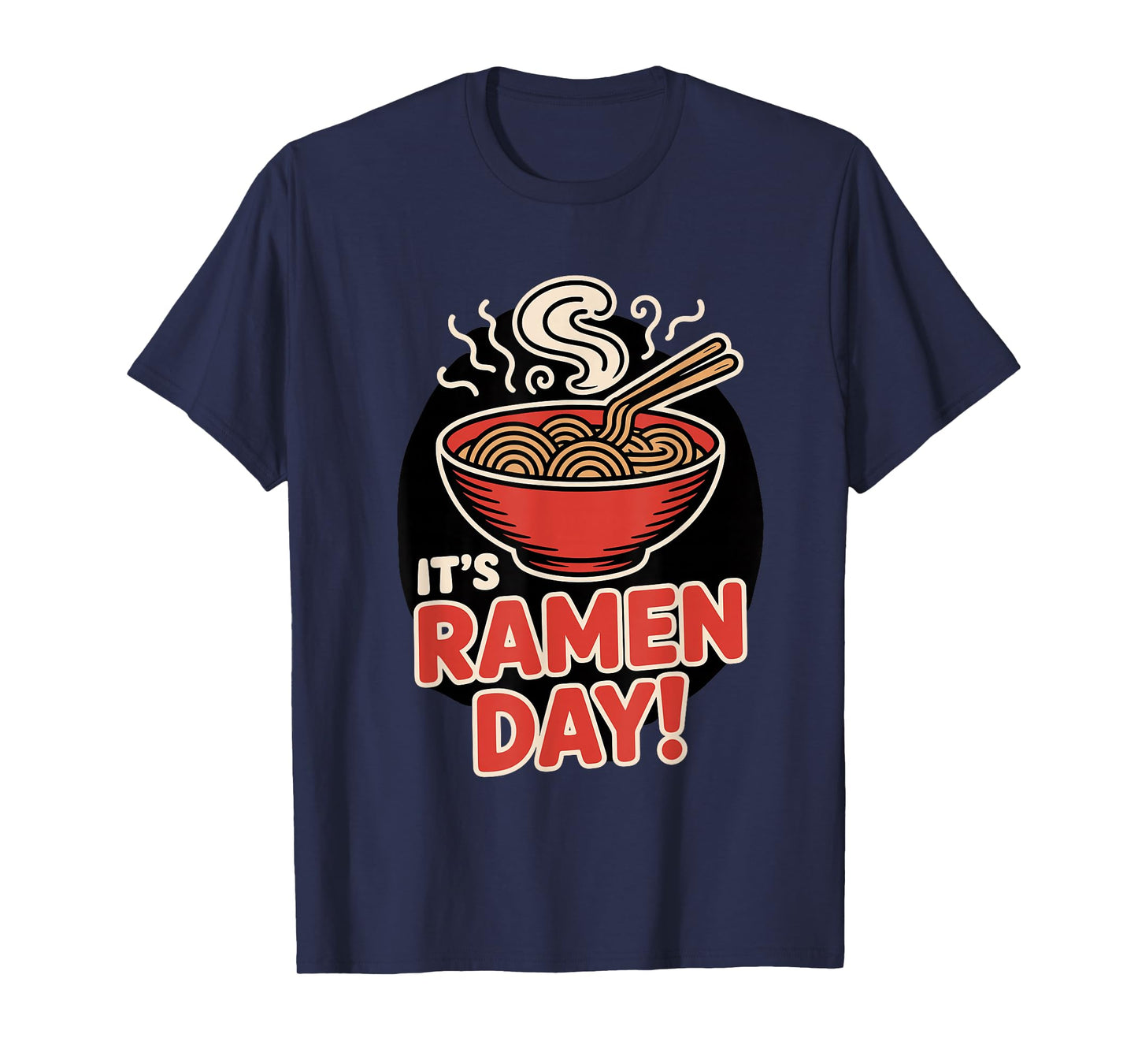 It’s Ramen Day Asian Food Noodles Soup Bowl Cuisine Japanese T-Shirt