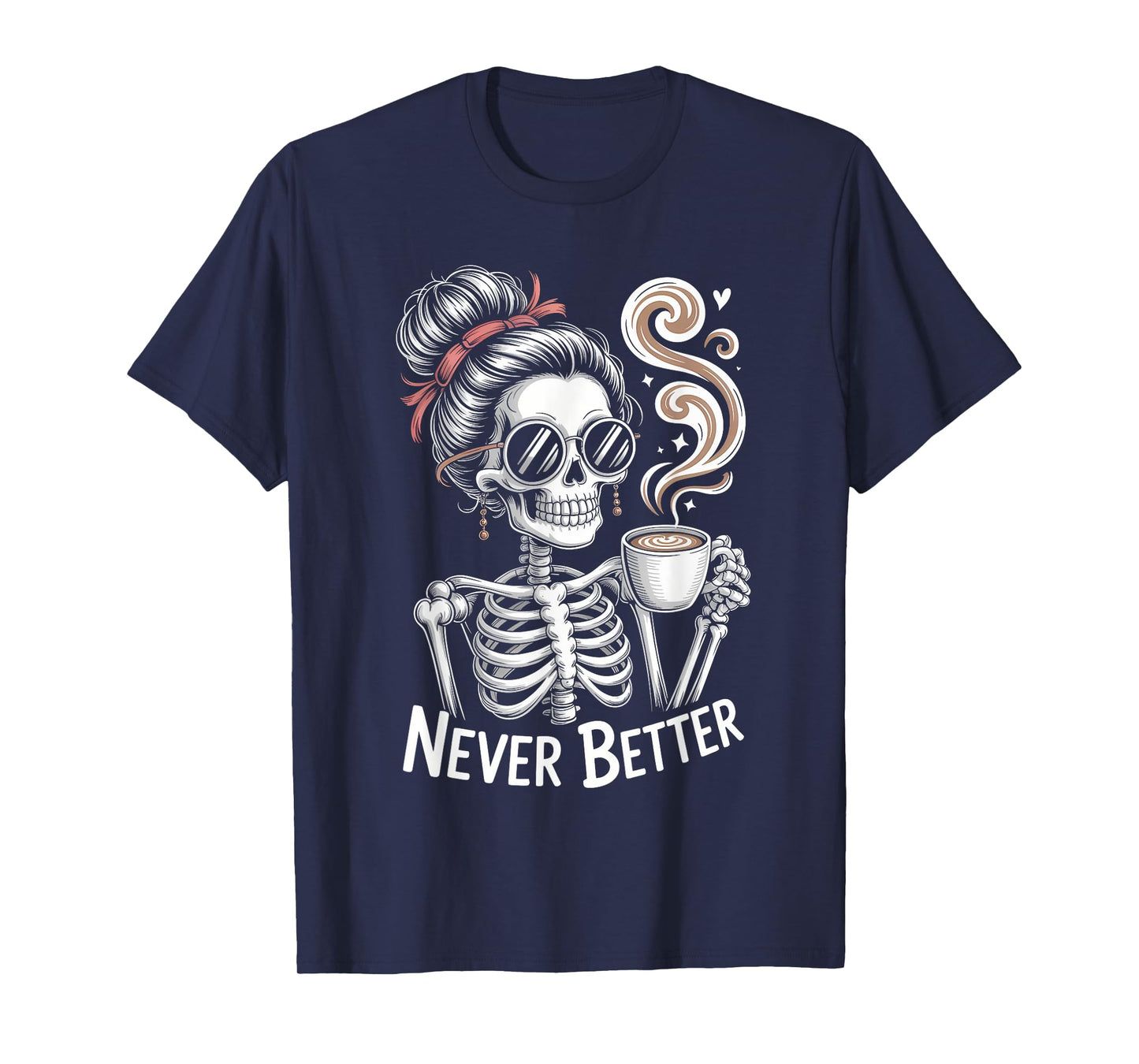 Messy Bun Drinking Coffee Never Better Skeleton Halloween T-Shirt
