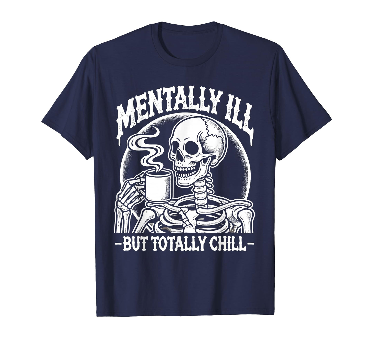 Mentally Ill But Totally Chill Halloween Costume Skeleton T-Shirt