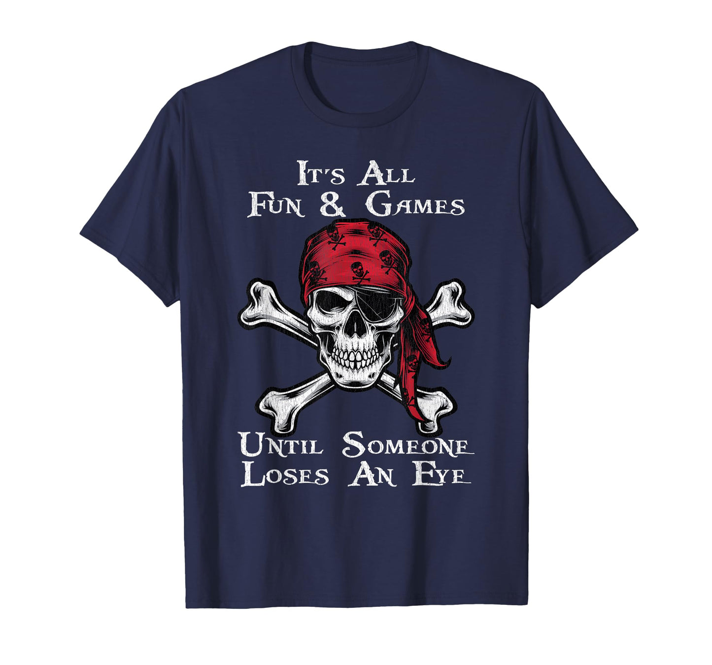 It's All Fun And Games Until Someone Loses An Eye Pirate T-Shirt