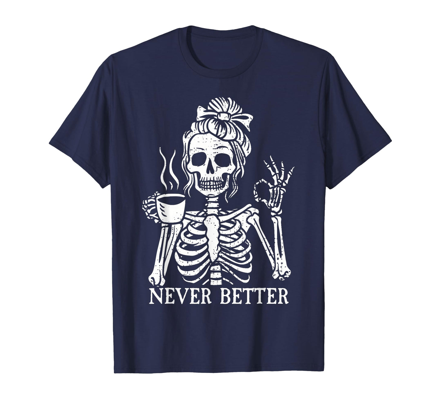 Messy Bun Drinking Coffee for Women Never Better Skeleton T-Shirt