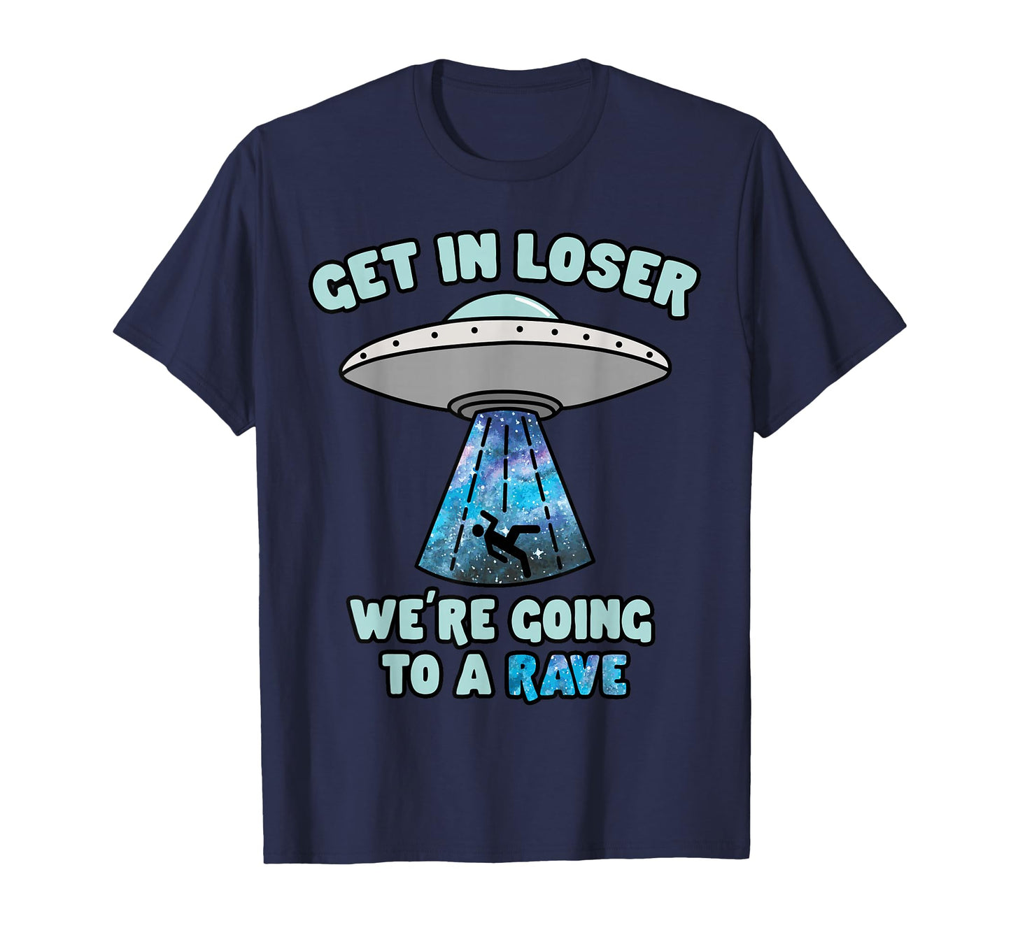 Get In Loser Funny Alien UFO EDM Music Rave T-Shirt