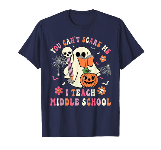 You Can't Scare Me I Teach Middle School Teacher Halloween T-Shirt