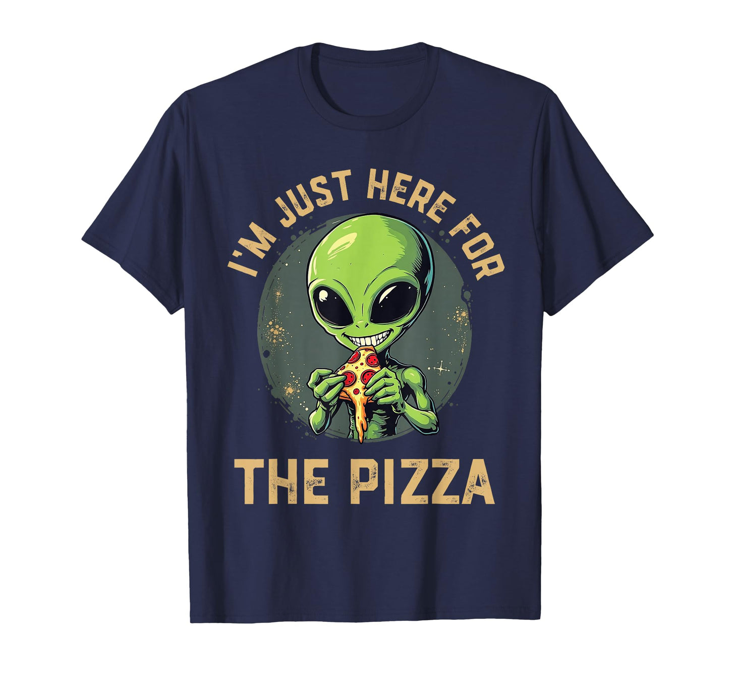 I'm Just Here For The Pizza Funny Alien Eating Pizza T-Shirt