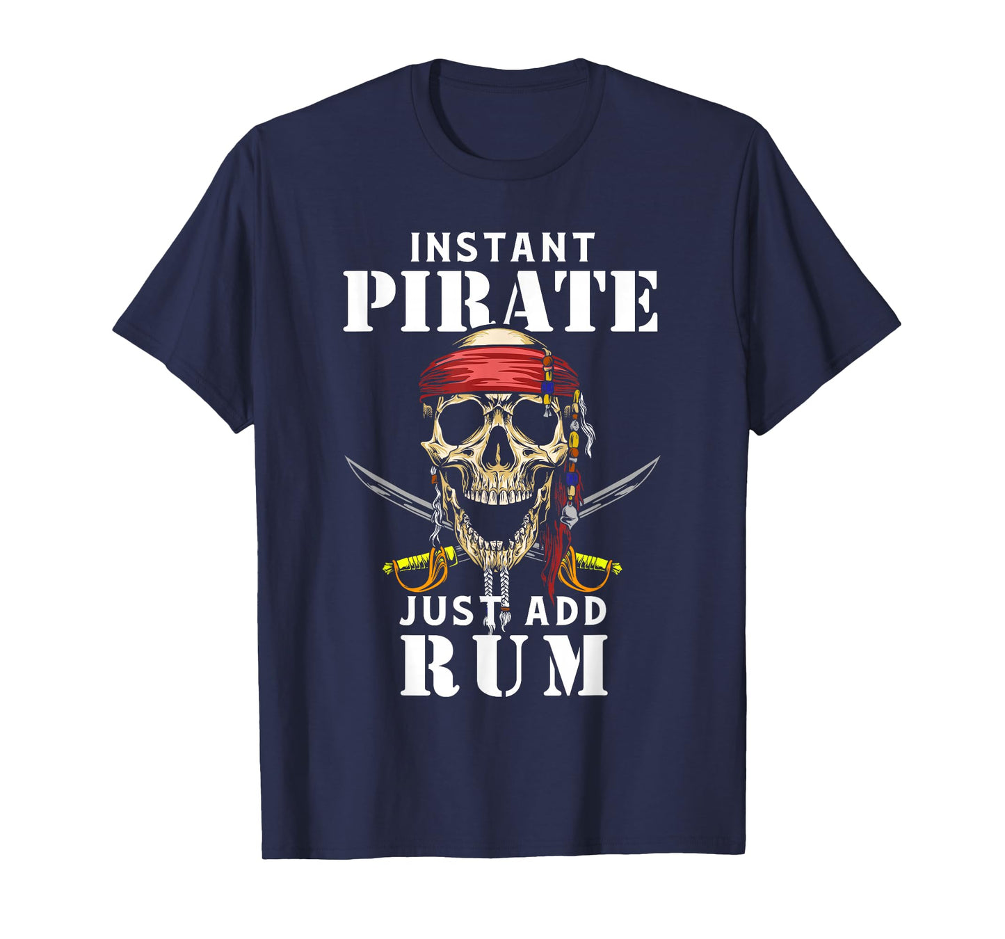 Instant Pirate Just Add Rum Shirt Funny Rum Lover T-Shirt