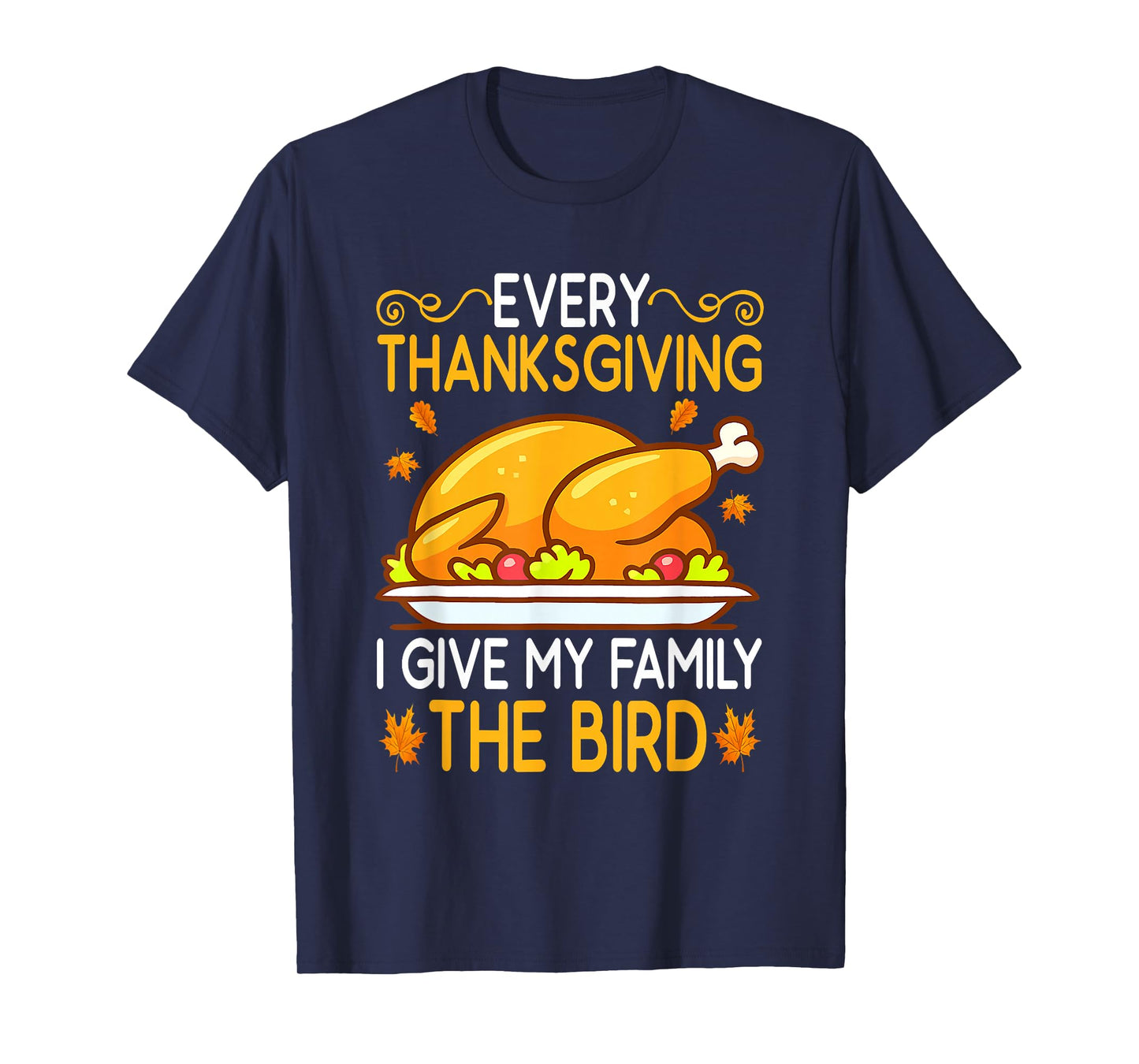 Funny Every Thanksgiving I Give My Family The Bird Adult T-Shirt
