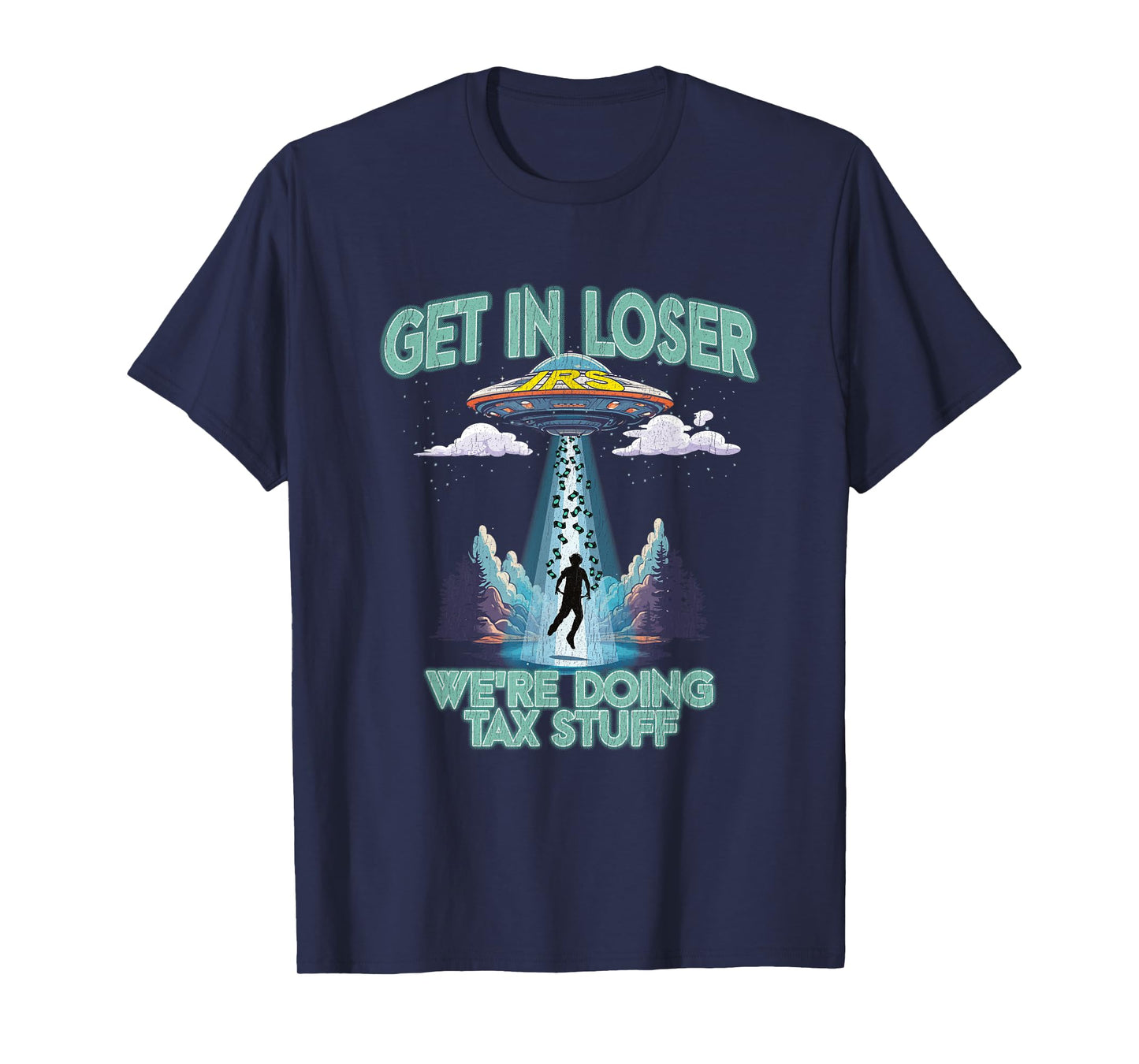 Get In Loser We're Doing Tax Stuff IRS Tax Season Funny UFO T-Shirt