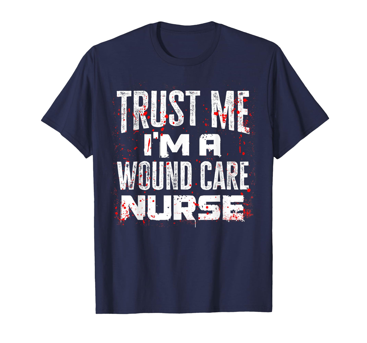 Trust Me I'm A Wound Care Nurse Halloween Nurse T-Shirt