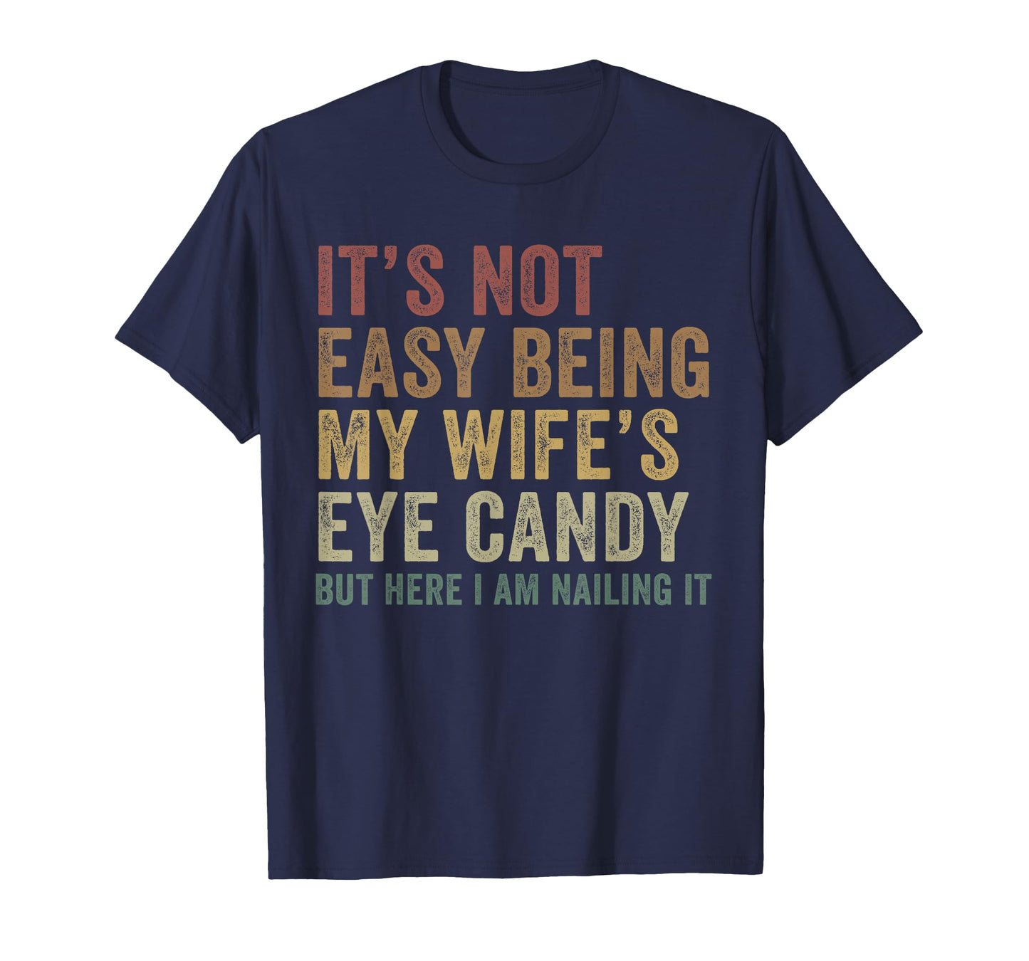 It's Not Easy Being My Wife's Eye Candy Funny Husband T-Shirt