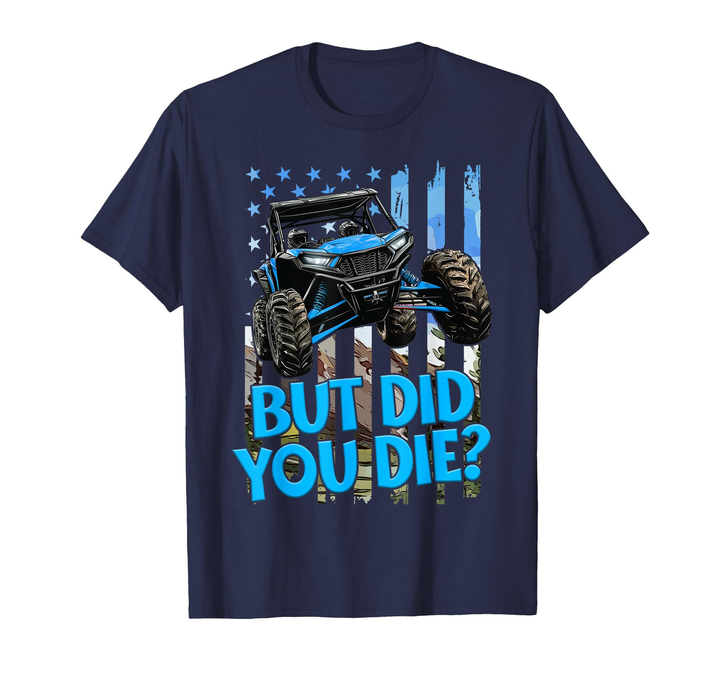 SXS UTV But Did You Die Blue Flag Offroad Fun Adventure T-Shirt