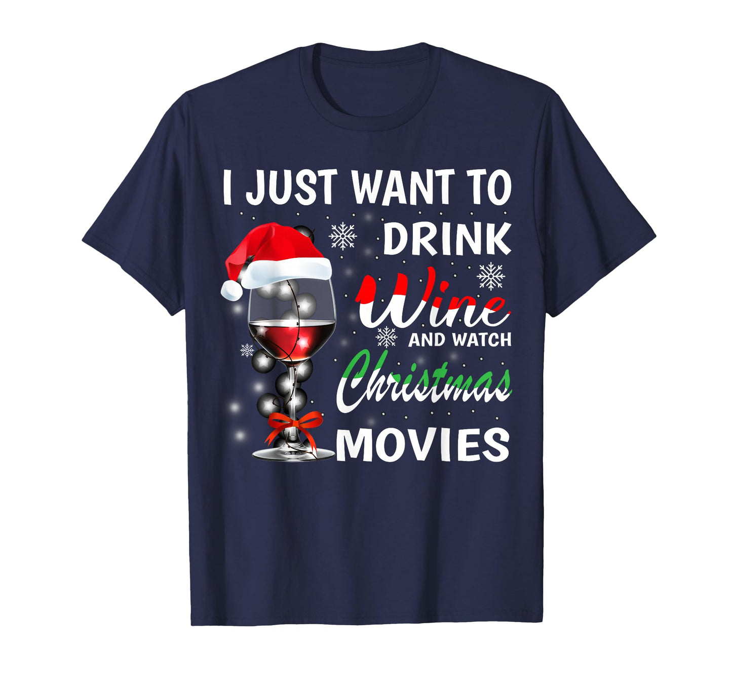 I Just Want to Drink Wine and Watch Christmas Movies T-Shirt